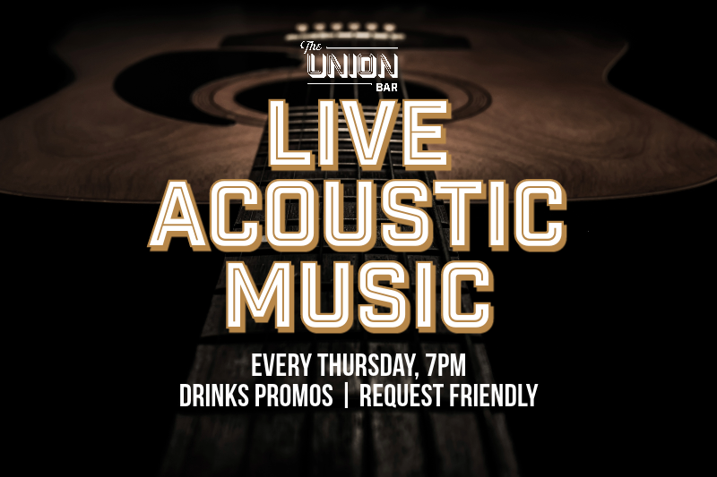 Graphic which says, "Union Bar: Live Acoustic Music, Every Thursday 7pm, Drink Promos, Friendly Requests"